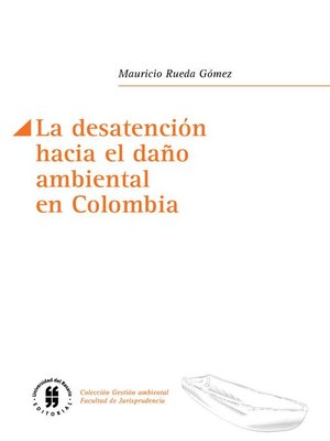 cover image of La desatención hacia el daño ambiental en Colombia